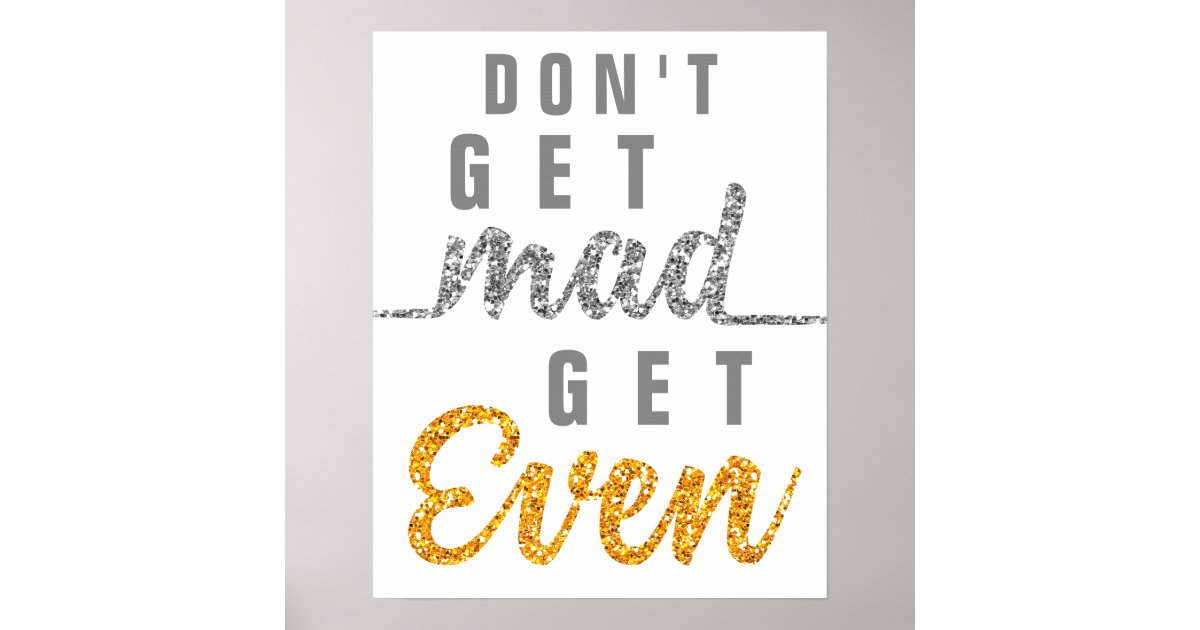 don-t-get-mad-get-even-inspirational-quote-elegant-poster-zazzle