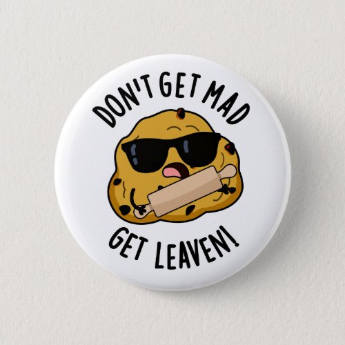 Dont Get Mad Get Leaven Funny Baking Puns  Button