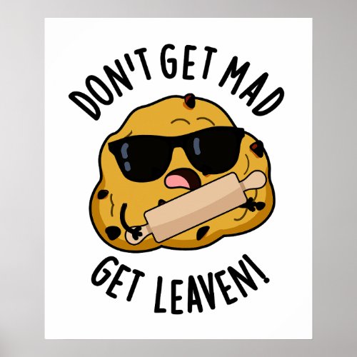 Dont Get Mad Get Leaven Funny Baking Puns  Poster