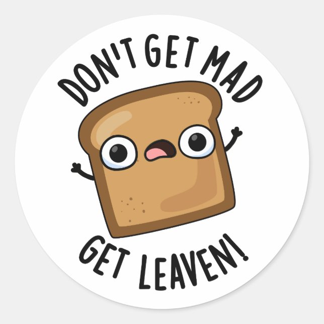 Don't Get Mad Get Leaven Funny Bread Pun  Classic Round Sticker (Front)