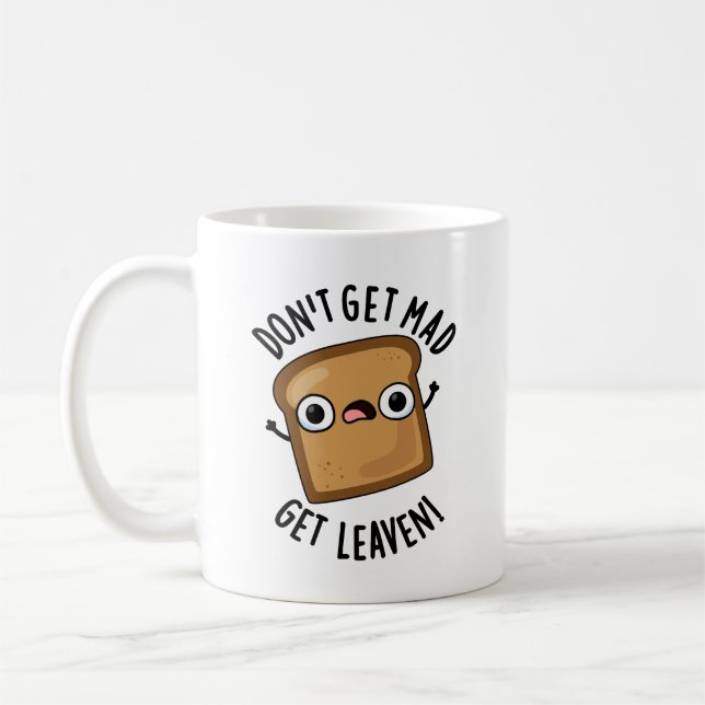 Don't Get Mad Get Leaven Funny Bread Pun  Coffee Mug (Left)
