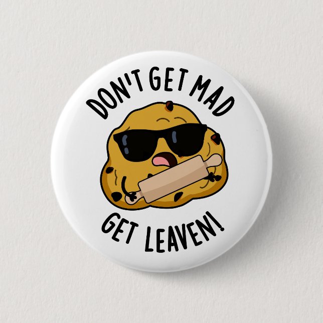 Don't Get Mad Get Leaven Funny Dough Pun  Button (Front)