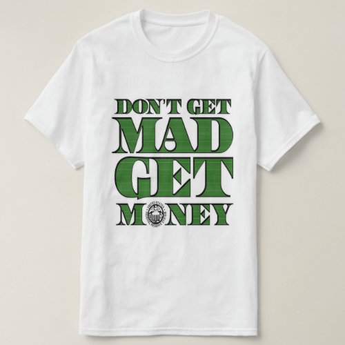 Dont Get Mad Get Money White T_Shirt