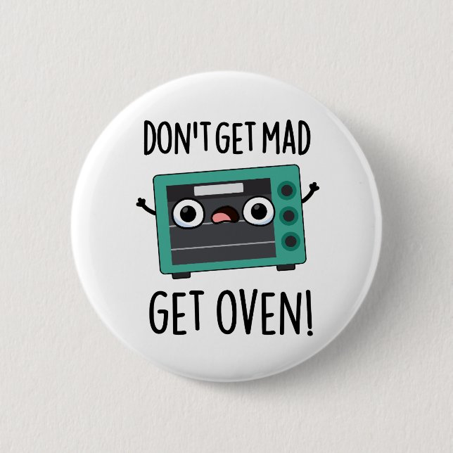 Don't Get Mad Get Oven Funny Phrase Pun  Button (Front)