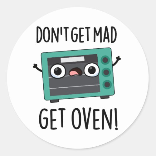 Dont Get Mad Get Oven Funny Phrase Pun  Classic Round Sticker