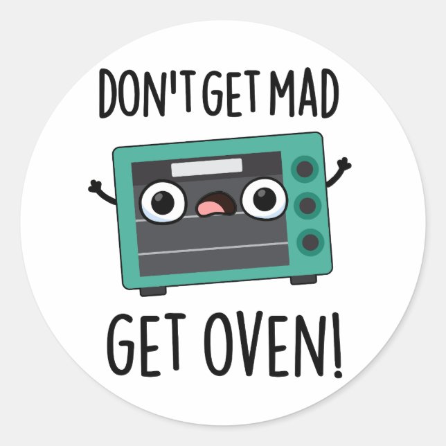 Don't Get Mad Get Oven Funny Phrase Pun  Classic Round Sticker (Front)