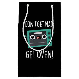 Don't Get Mad Get Oven Funny Phrase Pun Dark BG Small Gift Bag