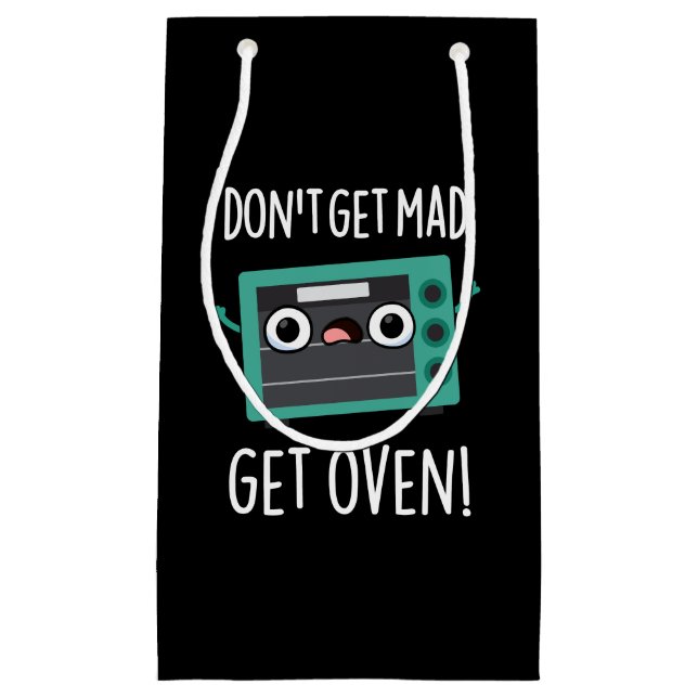 Don't Get Mad Get Oven Funny Phrase Pun Dark BG Small Gift Bag (Front)