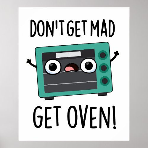 Dont Get Mad Get Oven Funny Phrase Pun  Poster