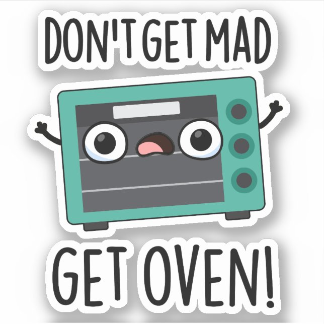 Don't Get Mad Get Oven Funny Phrase Pun  Sticker (Front)