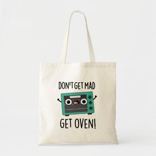 Dont Get Mad Get Oven Funny Phrase Pun  Tote Bag