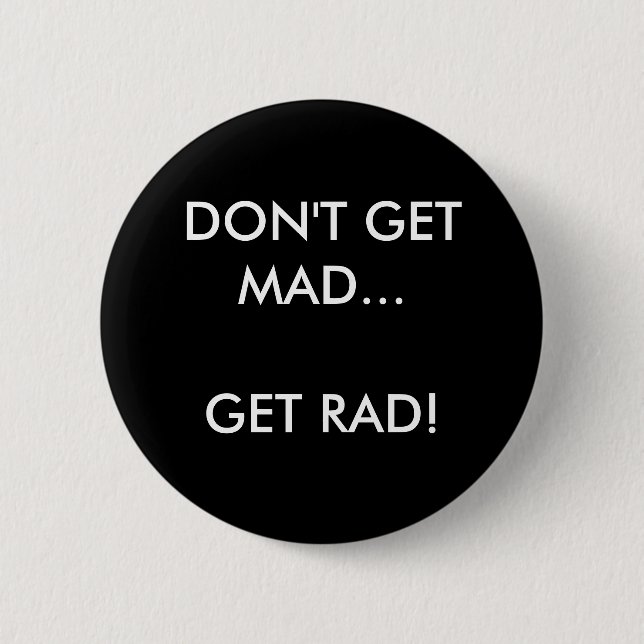 DON'T GET MAD... GET RAD! - Customized Pinback Button (Front)