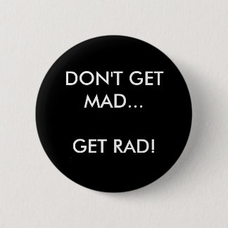 DON'T GET MAD... GET RAD! - Customized Pinback Button