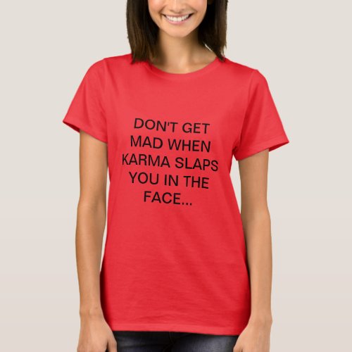 DONT GET MAD WHEN KARMA SLAPS IN THE FACEBECAU T_Shirt