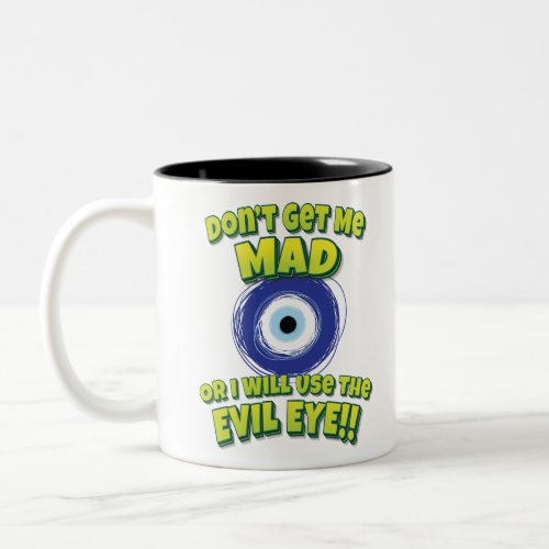 Dont Get Me Mad Or I Will Use The Evil Eye Evil Two_Tone Coffee Mug