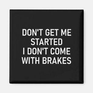 Don't Get Me Started I Don't Come With Brakes, Fun Magnet