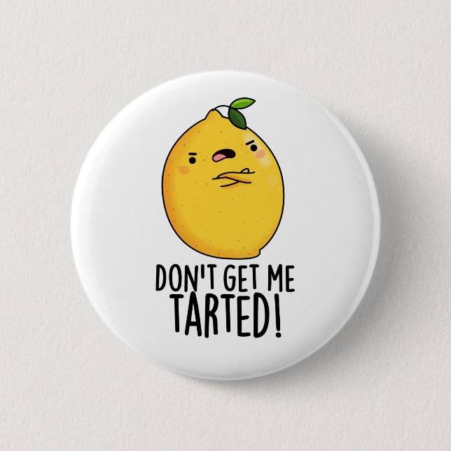 Don't Get Me Tarted Funny Lemon Pun  Button (Front)