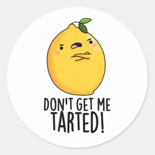 Dont Get Me Tarted Funny Lemon Pun  Classic Round Sticker