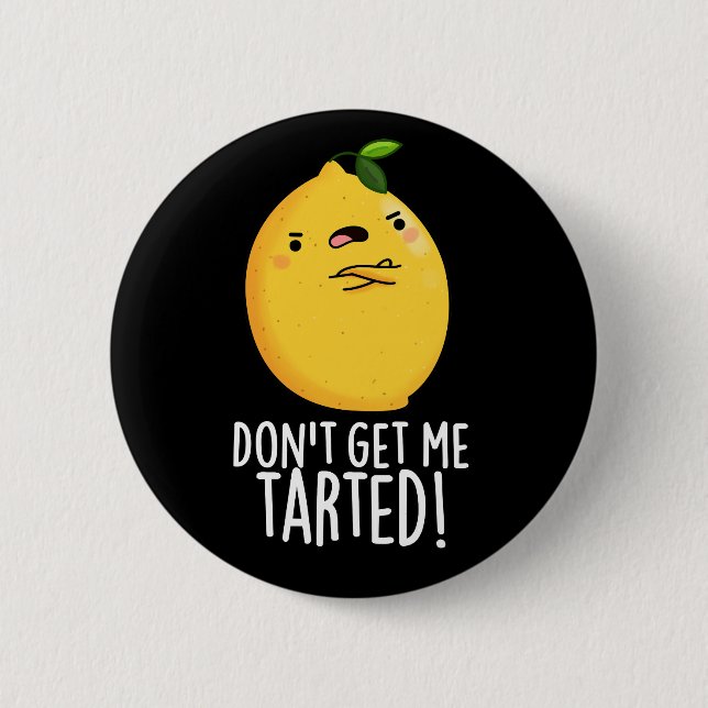 Don't Get Me Tarted Funny Lemon Pun Dark BG Button (Front)