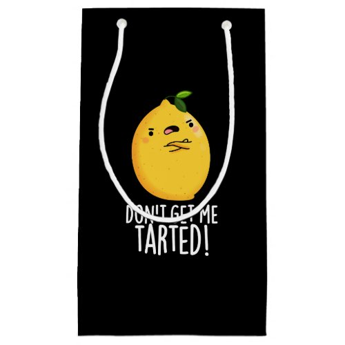 Dont Get Me Tarted Funny Lemon Pun Dark BG Small Gift Bag