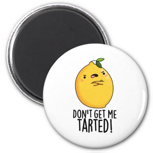 Dont Get Me Tarted Funny Lemon Pun  Magnet