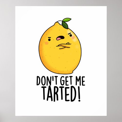 Dont Get Me Tarted Funny Lemon Pun  Poster