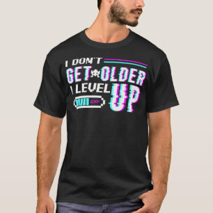 Dont Get Older I Level Up Programme Computer Geek T-Shirt