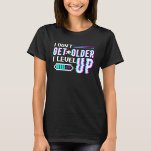 Don't Get Older I Level Up Programme Computer Geek T-Shirt
