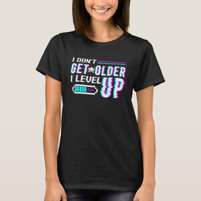 Don't Get Older I Level Up Programme Computer Geek T-Shirt (Front)