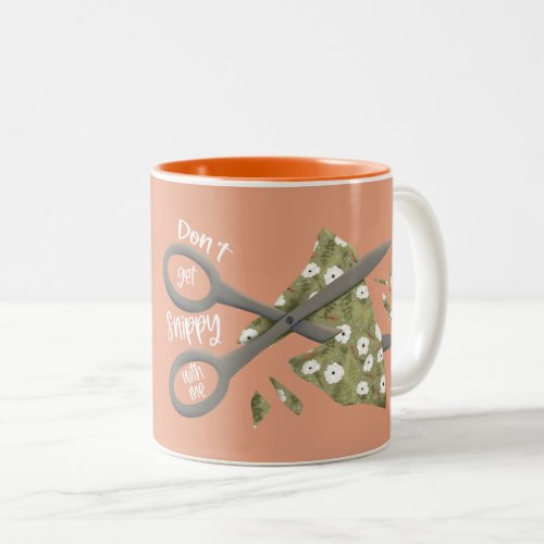 Dont Get Snippy with Me Two_Tone Mug