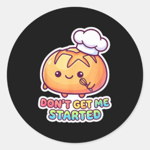 Don't get started sourdough pun funny kawaii bread classic round sticker
