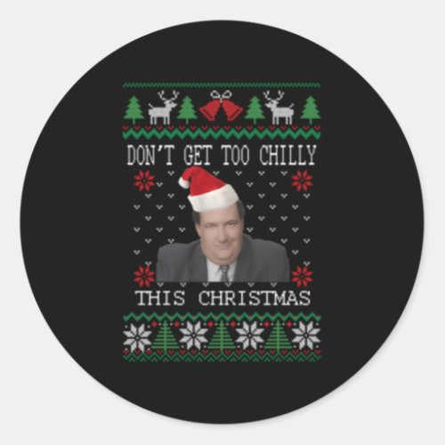 DonT Get Too Chilly This Ugly Classic Round Sticker