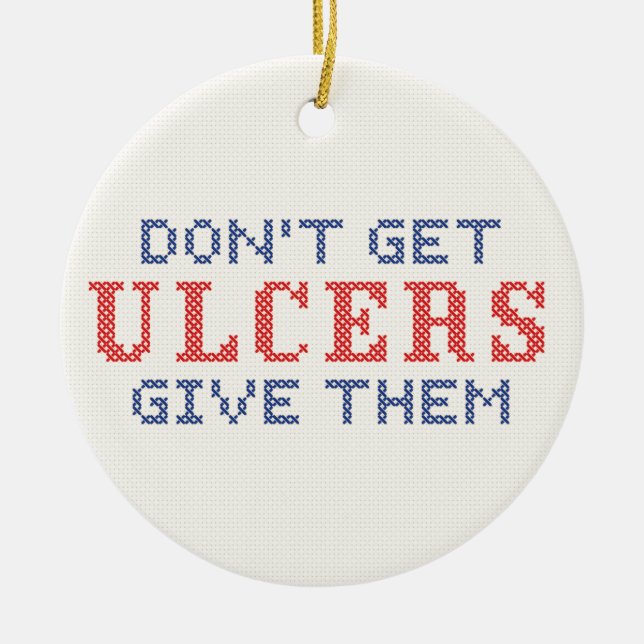 Don't Get Ulcers Ceramic Ornament (Front)