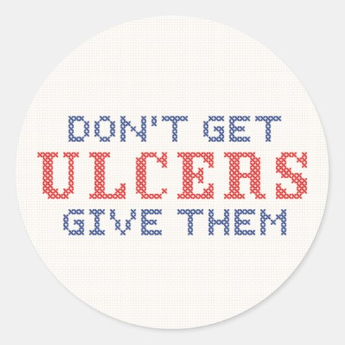 Dont Get Ulcers Classic Round Sticker