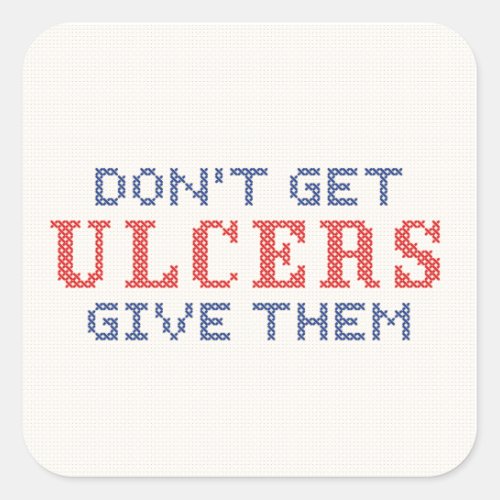 Dont Get Ulcers Square Sticker