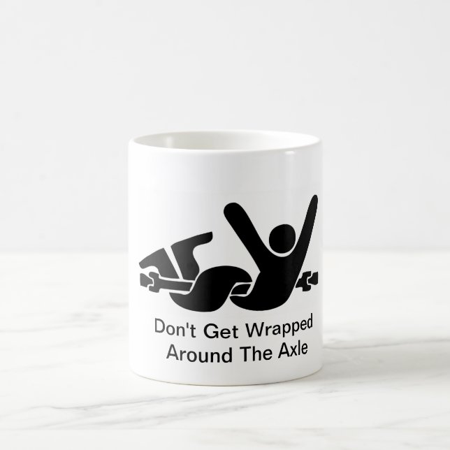 Don't Get Wrapped Around the Axle Coffee Mug (Center)