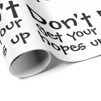 Dont Get Your Hopes Up Humor Wrapping Paper