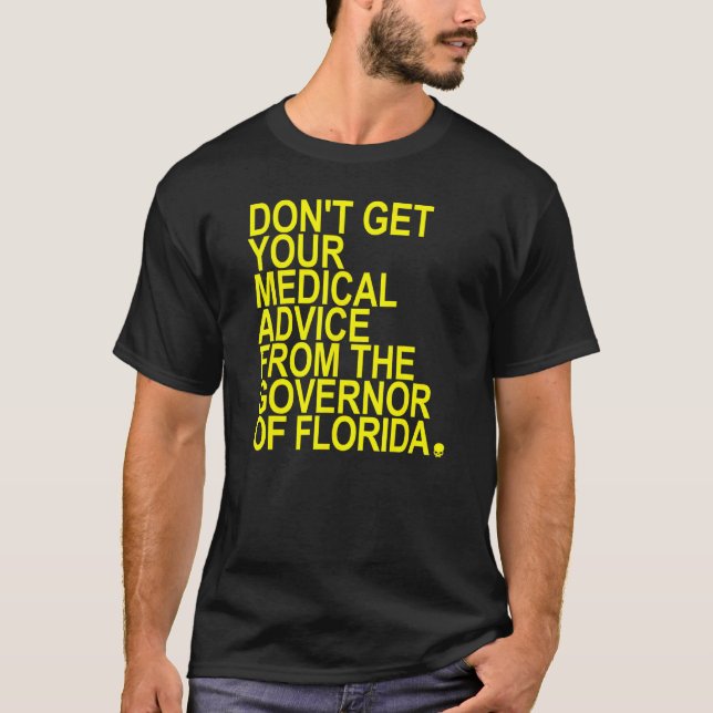 Don't Get Your Medical Advice From The Governor Of T-Shirt (Front)