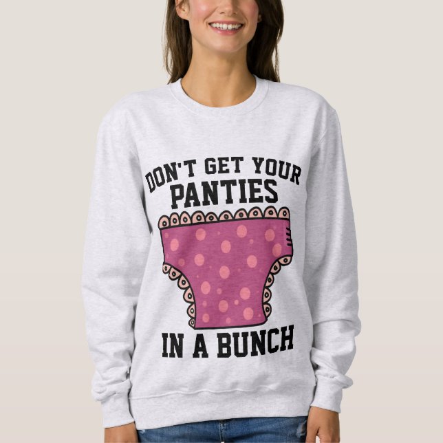 DON'T GET YOUR PANTIES IN A BUNCH T-SHIRTS (Front)