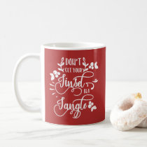 dont get your tinsel in a tangle christmas coffee mug