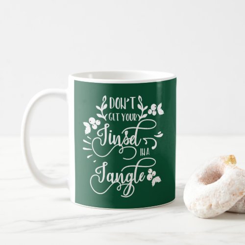 dont get your tinsel in a tangle christmas coffee mug