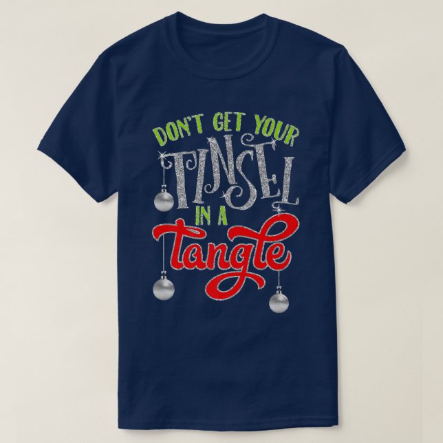 Dont Get Your Tinsel In A Tangle Christmas Gift Pr T-Shirt (Design Front)