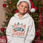 Don't Get Your Tinsel In A Tangle Christmas Hoodie<br><div class="desc">A funny and cute Christmas saying quote in festive colors,  that reads: "Don't get your tinsel in a tangle".</div>