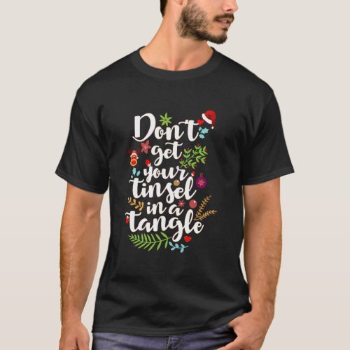 DonT Get Your Tinsel In A Tangle Christmas Quote T_Shirt