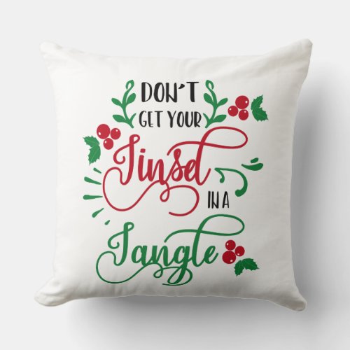 dont get your tinsel in a tangle Christmas Throw Pillow