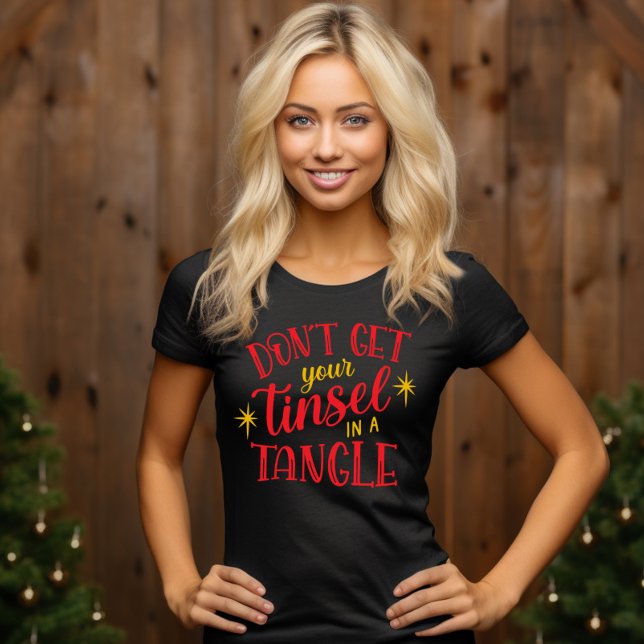 Don't Get Your Tinsel In A Tangle Funny Christmas T-Shirt (Creator Uploaded)