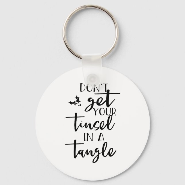 Dont Get Your Tinsel In A Tangle - Funny Slogan  Keychain (Front)