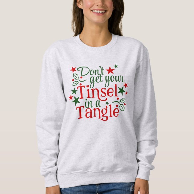 Don't Get Your Tinsel in a Tangle Sweatshirt (Front)