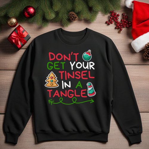 Dont Get Your Tinsel In A Tangle Sweatshirt