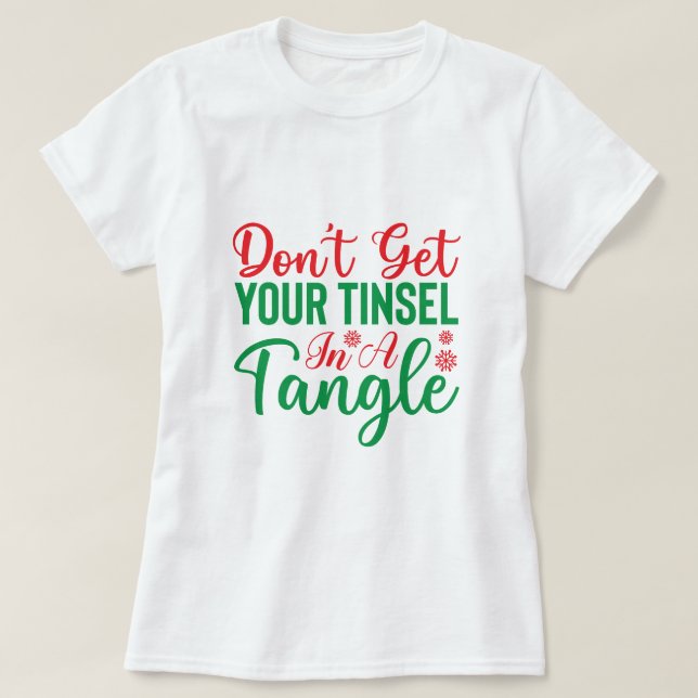 don't get your tinsel in a tangle T-Shirt (Design Front)